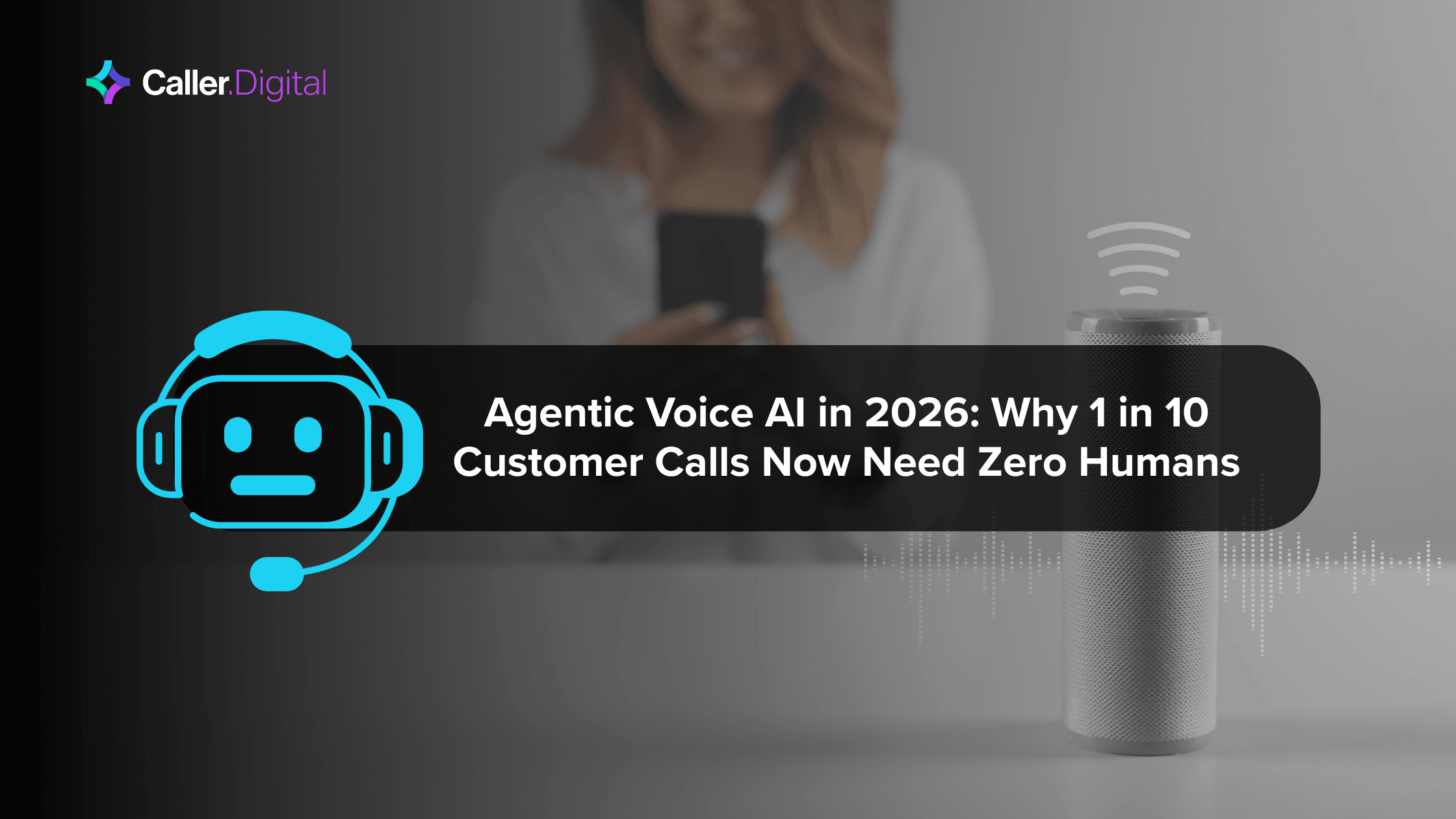 Agentic Voice AI in 2026: Why 1 in 10 Customer Calls Now Need Zero Humans