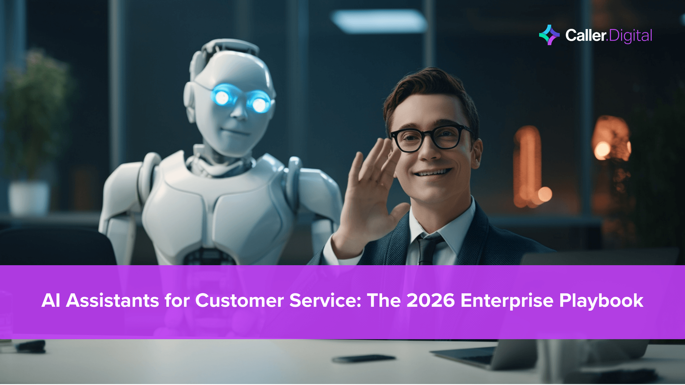 AI Assistants for Customer Service: The 2026 Enterprise Playbook