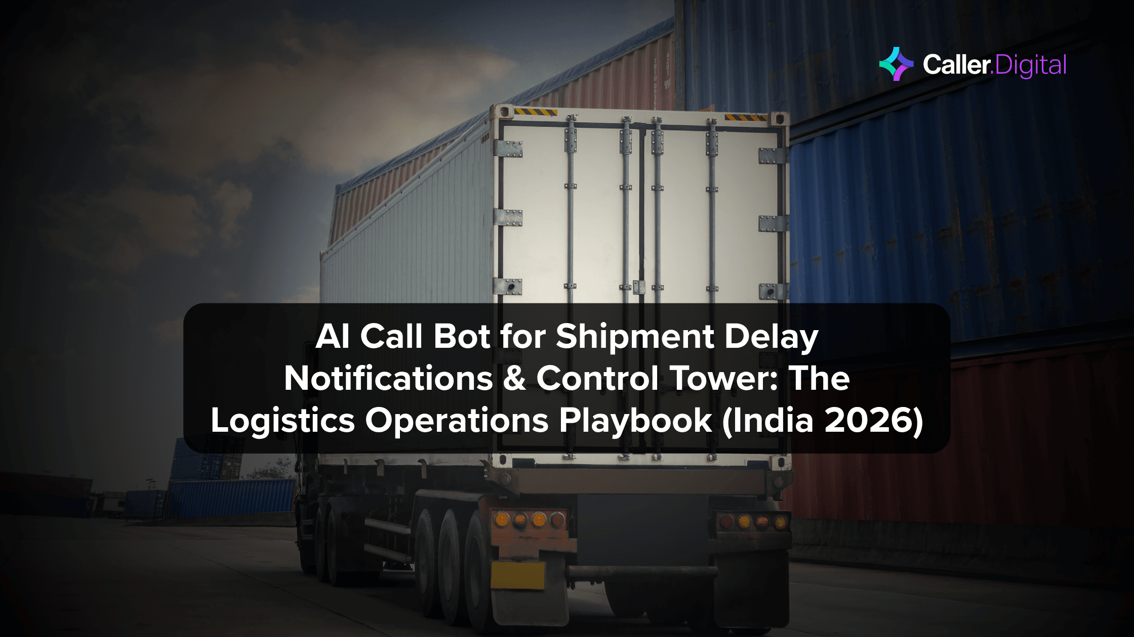 AI Call Bot for Shipment Delay Notifications & Control Tower: The Logistics Operations Playbook (India 2026)